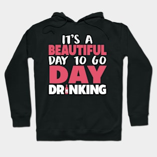 It's A Beautiful Day To Go Day Drinking Hoodie